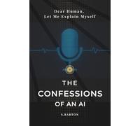 Confessions of An AI. Dear Human, Let Me Explain Myself: Sit Down, Human. We Need to Talk.