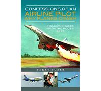 Confessions of an Airline Pilot - Why planes crash: Including Tales from the Pilot's Seat