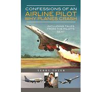Confessions of an Airline Pilot - Why planes crash: Including Tales from the Pilot's Seat