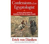 Confessions of an Egyptologist: Lost Libraries, Vanished Labyrinths & the Astonishing Truth Under the Saqqara Pyramids (Erich von Daniken Library)