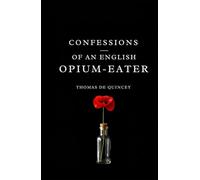 CONFESSIONS OF AN ENGLISH OPIUM-EATER