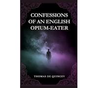 CONFESSIONS OF AN ENGLISH OPIUM-EATER