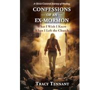 Confessions of an Ex-Mormon: What I Wish I Knew When I Left the Church (Revised and Expanded Edition)