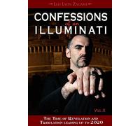 Confessions of an Illuminati, Volume II: The Time of Revelation and Tribulation Leading Up to 2020: 2