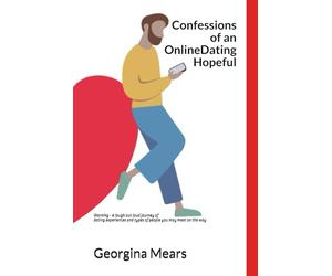 Confessions of an Online Dating Hopeful: Warning - A laugh out loud journey of dating experiences and types of people you may meet on the way (3 Feet From Love)