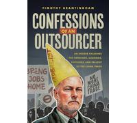 Confessions of an Outsourcer: An Insider Examines the Openings, Closings, Fortunes, and Fallout of the China Trade