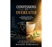 Confessions of an Overeater: Finding Freedom from Emotional Eating and Food Shame