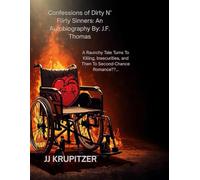 Confessions of Dirty N’ Flirty Sinners: An Autobiography By: J.F. Thomas: A Raunchy Tale Turns To Killing, Insecurities, and Then To Second-Chance Romance??…
