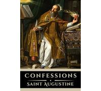 Confessions: The Autobiography of Saint Augustine (Annotated Edition)