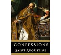 Confessions: The Autobiography of Saint Augustine (Annotated Edition)