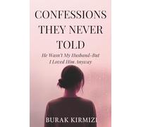 CONFESSIONS THEY NEVER TOLD: He Wasn’t My Husband - But I Loved Him Anyway