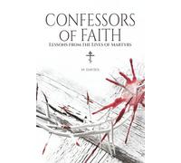 Confessors of Faith: Lessons from the Lives of Martyrs