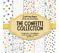 Confetti Collection Scrapbook Crafting Paper: 20 Double Sided Pages of Colorful Confetti Designs | Patterned Scrapbooking Paper For Junk Journaling, ... Origami, Collage, Decoupage and Card Making