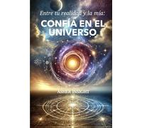 Confía en el Universo: Entre tu realidad y la mía