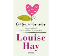 Confía en la vida: Quiérete cada día con las afirmaciones personales de Louise Hay (Crecimiento personal)