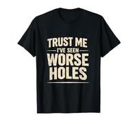 Confía en mí, he Visto Agujeros peores | Limpiador de desagües Camiseta