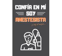 CONFÍA EN MÍ, SOY ANESTESISTA: DIVERTIDO CUADERNO DE NOTAS, DIARIO O AGENDA | Regalo original y creativo | Cumpleaños, Navidad, aniversario o día del padre.