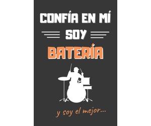 CONFÍA EN MÍ, SOY BATERÍA: DIVERTIDO CUADERNO DE NOTAS, DIARIO O AGENDA PARA BATERISTAS | Regalo original y creativo | Cumpleaños, Navidad, aniversario o día del padre.