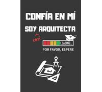 CONFIA EN MÍ, SOY (casi) ARQUITECTA: DIVERTIDO CUADERNO DE NOTAS, DIARIO O AGENDA | Regalo original y creativo para estudiantes del grado en Arquitectura | Cumpleaños, Navidad o aniversario.