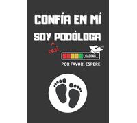 CONFIA EN MÍ, SOY (casi) PODÓLOGA: DIVERTIDO CUADERNO DE NOTAS, DIARIO O AGENDA | Regalo original y creativo para estudiantes del grado en Podología | Cumpleaños, Navidad o aniversario.