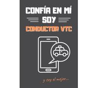 CONFÍA EN MÍ, SOY CONDUCTOR VTC: DIVERTIDO CUADERNO DE NOTAS, DIARIO O AGENDA | Regalo original y creativo | Cumpleaños, Navidad, aniversario o día del padre.