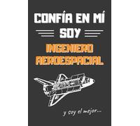 CONFÍA EN MÍ, SOY INGENIERO AEROESPACIAL: DIVERTIDO CUADERNO DE NOTAS, DIARIO O AGENDA | Regalos originales y creativos | Cumpleaños, Navidad, aniversario o día del padre.