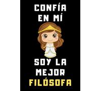 Confía En Mí Soy La Mejor Filósofa: Cuaderno De Anotaciones Para Filósofas - 120 Páginas