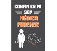 CONFÍA EN MÍ, SOY MÉDICA FORENSE: DIVERTIDO CUADERNO DE NOTAS, DIARIO O AGENDA | Regalo original y creativo | Cumpleaños, Navidad, aniversario o día de la madre