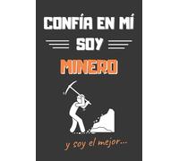 CONFÍA EN MÍ, SOY MINERO: DIVERTIDO CUADERNO DE NOTAS, DIARIO O AGENDA | Regalos originales y creativos | Cumpleaños, Navidad, aniversario o día del padre.