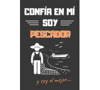 CONFÍA EN MÍ, SOY PESCADOR: DIVERTIDO CUADERNO DE NOTAS, DIARIO O AGENDA | Regalos originales y creativos | Cumpleaños, Navidad, aniversario o día del padre.