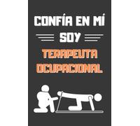 CONFÍA EN MÍ, SOY TERAPEUTA OCUPACIONAL: DIVERTIDO CUADERNO DE NOTAS, DIARIO O AGENDA | Regalos originales y creativos | Cumpleaños, Navidad, aniversario o día del padre o de la madre.