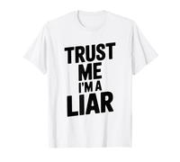 Confía en mí, Soy un mentiroso Declaración sarcástica Divertida Camiseta