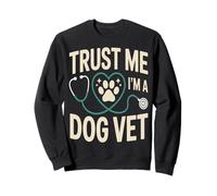 Confía en mí, Soy un Perro Veterinario Veterinario Sudadera