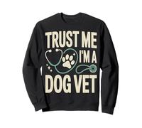 Confía en mí, Soy un Perro Veterinario Veterinario Sudadera