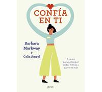 Confía en ti: 5 pasos para conseguir dudar menos y quererte más (Autoayuda y superación)