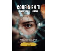 Confía en Ti, Aunque Hoy No Lo Hagas: Guía de crecimiento personal inspirada en la Palabra de Dios (Sanar, Confiar y Avanzar con Dios)