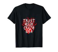 Confía en tu loca idea ardiente corazón inspirador Camiseta