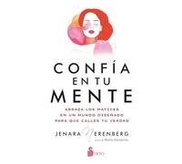 Confía en tu mente: Abraza los matices en un mundo diseñado para que calles tu verdad.
