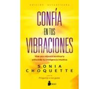 Confía en tus vibraciones: Vive una vida extraordinaria utilizando tu inteligencia intuitiva (SIN COLECCION)