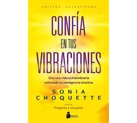 Confía en tus vibraciones: Vive una vida extraordinaria utilizando tu inteligencia intuitiva (SIN COLECCION)