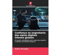 Confiança na engenharia dos meios digitais infantis globais: Um quadro metodológico para a segurança cognitiva e sistemas de produção escaláveis