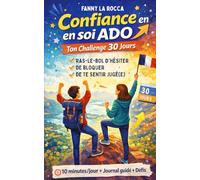 Confiance en soi ado : ton challenge 30 jours: Exercices simples pour arrêter de te rabaisser, t’affirmer et prendre la parole sans stress - étape par étape