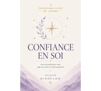 CONFIANCE EN SOI: Journal guidé pour oser, agir et croire en votre potentiel