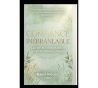 CONFIANCE INEBRANLABLE: BATIR UNE FOI SOLIDE ET UNE VIE SEREINE AU DELA DES EPREUVES