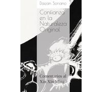Confianza en la Naturaleza Original: Comentarios al Xìn Xīn Míng