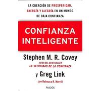 Confianza Inteligente: La creación de prosperidad, energía y alegría en un mundo de baja confianza (Biblioteca Covey)