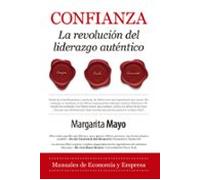 Confianza. La Revolución Del Liderazgo Auténtico