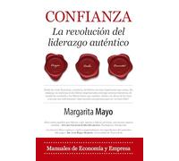 Confianza. La revolución del liderazgo auténtico (Economía y Empresa): La Revolución Del Liderazgo Auténtico/ Staying Authentic in Leadership and Life