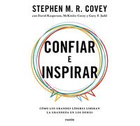 Confiar e Inspirar: Cómo los grandes líderes liberan la grandeza en los demás (Biblioteca Covey)