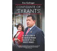 Confidante of Tyrants: The Inside Story of the American Woman Trusted by the US' Biggest Enemies